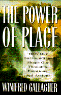 The Power of Place: How Our Surroundings Shape Our Thoughts, Emotions, and Actions