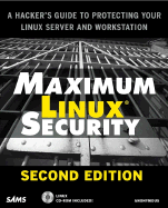 Maximum Linux Security: A Hacker's Guide to Protecting Your Linux Server and Workstation