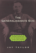 The Generalissimo's Son: Chiang Ching-Kuo and the Revolutions in China and Taiwan
