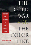 The Cold War and the Color Line: American Race Relations in the Global Arena