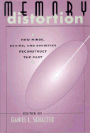 Memory Distortion: How Minds, Brains, and Societies Reconstruct the Past