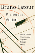 Science in Action: How to Follow Scientists and Engineers Through Society
