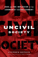 Uncivil Society: 1989 and the Implosion of the Communist Establishment
