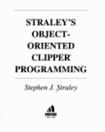 Straley's Object-Oriented Clipper Programming