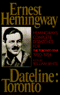 Dateline, Toronto: The Complete Toronto Star Dispatches, 1920-1924