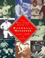 Bill James Guide to Baseball Managers: From 1870 to Today