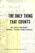 The only thing that counts : the Ernest Hemingway/Maxwell Perkins correspondence, 1925-1947