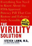 The Virility Solution: Everything You Need to Know about the Medically Proven Potency Pill That Can Restore and Enhance Male Sexuality