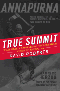 True Summit: What Really Happened on the Legendary Ascent of Annapurna