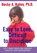 Easy to Love, Difficult to Discipline: The Seven Basic Skills for Turning Conflict Into Cooperation