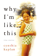 Why I'm Like This: True Stories