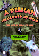 A Pelican Swallowed My Head: And Other Zoo Stories