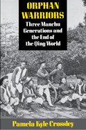 Orphan Warriors: Three Manchu Generation and the End of the Qing World