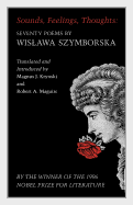 Sounds, Feelings, Thoughts: Seventy Poems by Wislawa Szymborska