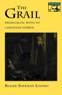 The Grail: From Celtic Myth to Christian Symbol
