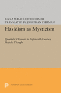 Hasidism as Mysticism: Quietistic Elements in Eighteenth Century Hasidic Thought