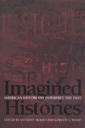 Imagined Histories: American Historians Interpret the Past