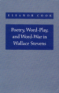 Poetry, Word-Play, and Word-War in Wallace Stevens