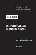 Collected Works of C.G. Jung, Volume 3: Psychogenesis of Mental Disease
