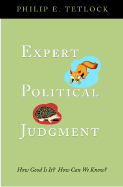 Expert Political Judgment: How Good Is It? How Can We Know?