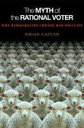 The Myth of the Rational Voter: Why Democracies Choose Bad Policies