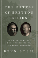 The Battle of Bretton Woods: John Maynard Keynes, Harry Dexter White, and the Making of a New World Order