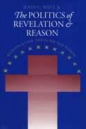 The Politics of Revelation and Reason: Religion and Civic Life in the New Nation