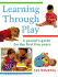 Learning Through Play: A Parent's Guide for the First Five Years