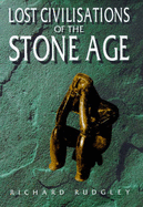 The Lost Civilisations of the Stone Age: A Journey Back to Our Cultural Origins