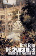 The Spanish Ulcer: A History of the Peninsular War