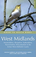 Where to Watch Birds: West Midlands Herefordshire, Shropshire, Staffordshire, Warwickshire, Worcestershire and the Former West Midlands