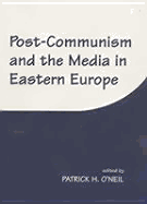 Post-Communism and the Media in Eastern Europe
