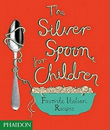 The Silver Spoon for Children: Favourite Italian Recipes