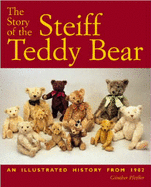 The Story of the Steiff Teddy Bear: An Illustrated History from 1902