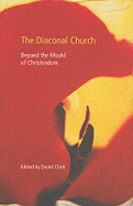 The Diaconal Church: Beyond the Mould of Christendom