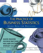 The Practice of Business Statistics W/CD (Core Version): Using Data for Decisions
