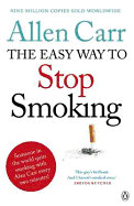 Allen Carr's Easy Way to Stop Smoking: Be a Happy Non-smoker for the Rest of Your Life