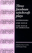 Three Jacobean Witchcraft Plays: Sophonsiba, the Witch, the Witch of Edmonton