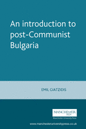 An Introduction to Postcommunist Bulgaria: Political, Economic and Social Transformation