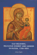 Old Believers, Religious Dissent and Gender in Russia, 1760-1850