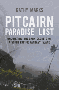 Pitcairn - Paradise Lost: Uncovering the Dark Secrets of a South Pacific Fantasy Island