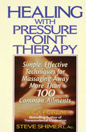 Healing Yourself with Pressure Point Therapy: Simple, Effective Techniques for Massaging Away More Than 100 Annoying Ailments
