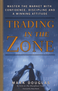 Trading in the zone: master the market with confidence, discipline and a winning attitude