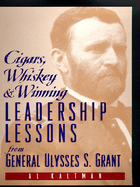 Cigars, Whiskey, and Winning: Leadership Lessons from General Ulysses S. Grant