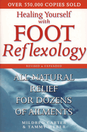 Healing Yourself with Foot Reflexology, Revised and Expanded: All-Natural Relief for Dozens of Ailments