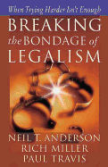 Breaking the Bondage of Legalism: When Trying Harder Isn't Enough