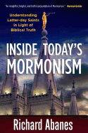 Inside Today's Mormonism: Understanding Latter-Day Saints in Light of Biblical Truth