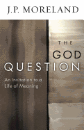 The God Question: An Invitation to a Life of Meaning