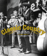 Classic Country: The Golden Age of Country Music: The '20s Through the '70s