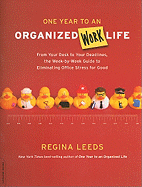 One Year to an Organized Work Life: From Your Desk to Your Deadlines, the Week-By-Week Guide to Eliminating Office Stress for Good